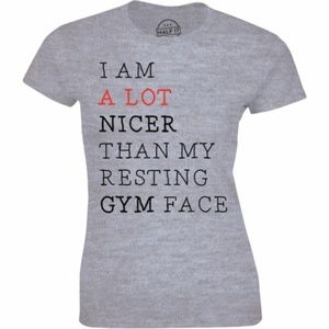 I Am A Lot Nicer Than My Resting Gym Face T-shirt